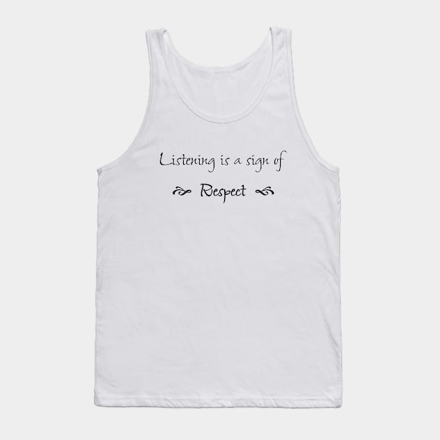 Listening is a Sign of Respect Tank Top by numpdog